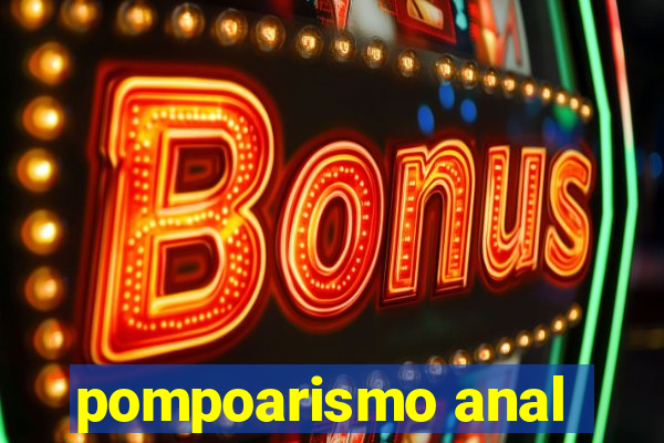 pompoarismo anal